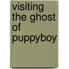 Visiting The Ghost Of Puppyboy door Rick McGranahan