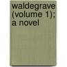 Waldegrave (Volume 1); A Novel door General Books