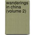 Wanderings in China (Volume 2)