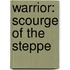 Warrior: Scourge Of The Steppe
