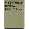 Westminster Review (Volume 77) door General Books