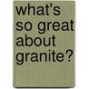 What's So Great about Granite? door Jennifer H. Carey
