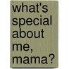 What's Special About Me, Mama? by Kristina Evans
