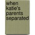 When Katie's Parents Separated