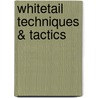 Whitetail Techniques & Tactics by Editors Of Creative Publishing