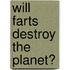 Will Farts Destroy The Planet?