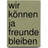 Wir können ja Freunde bleiben door Mawil