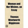 Woman And Her Wishes. An Essay by Thomas Wentworth Higginson