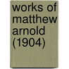 Works Of Matthew Arnold (1904) door Matthew Arnold