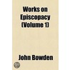 Works On Episcopacy (Volume 1) by John Bowden