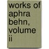 Works Of Aphra Behn, Volume Ii