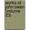 Works of John Owen (Volume 23) door John Owen