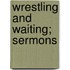 Wrestling And Waiting; Sermons