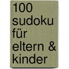 100 Sudoku für Eltern & Kinder door Onbekend