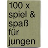 100 x Spiel & Spaß für Jungen door Rennie Brown
