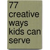 77 Creative Ways Kids Can Serve door Sondra Clark