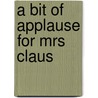 A Bit Of Applause For Mrs Claus by Susie Schick-Pierce