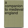 A Companion To Medieval England by Nigel Saul