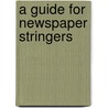 A Guide For Newspaper Stringers door Margaret G. Davidson