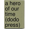 A Hero Of Our Time (Dodo Press) door Mikhail Yurevi Lermontov