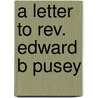 A Letter To Rev. Edward B Pusey by Thomas Jackson
