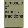 A Mosaic of Israel's Traditions by Esther Shkalim