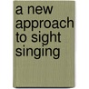 A New Approach To Sight Singing door Sol Berkowitz