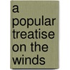 A Popular Treatise On The Winds by William Ferrel