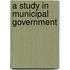 A Study In Municipal Government