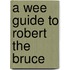 A Wee Guide to Robert the Bruce