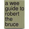 A Wee Guide to Robert the Bruce door Goblinshead