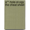 A**-hole-ol-ogy The Cheat Sheet by Chris Illuminati