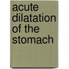 Acute Dilatation Of The Stomach door Herbert Campbell Thomson