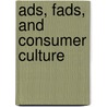 Ads, Fads, and Consumer Culture door Dr Arthur Asa Berger
