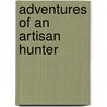 Adventures Of An Artisan Hunter door David Brian Plummer