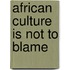 African Culture Is Not To Blame