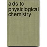 Aids To Physiological Chemistry by John Louis William Thudichum