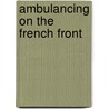 Ambulancing On The French Front door Edward Coyle