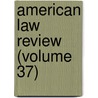 American Law Review (Volume 37) door Unknown Author