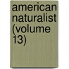 American Naturalist (Volume 13) door Essex Institute