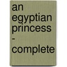 An Egyptian Princess - Complete door Georg Ebers