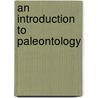 An Introduction To Paleontology door A. Morley Davies