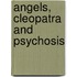 Angels, Cleopatra And Psychosis