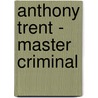 Anthony Trent - Master Criminal by Wyndham Martyn