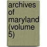 Archives of Maryland (Volume 5) door Bernard Christian Steiner