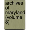 Archives of Maryland (Volume 8) door William Hand Browne