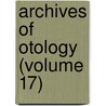 Archives of Otology (Volume 17) door General Books