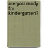 Are You Ready for Kindergarten?