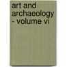 Art And Archaeology - Volume Vi by Authors Various