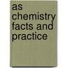As Chemistry Facts And Practice by Max Parsonage